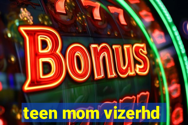 teen mom vizerhd